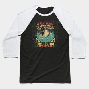 If you think adventure is dangerous Baseball T-Shirt